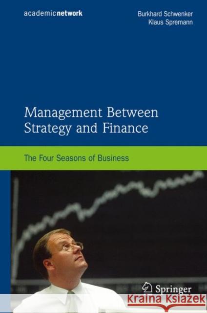 Management Between Strategy and Finance: The Four Seasons of Business Schwenker, Burkhard 9783642098994 Springer - książka