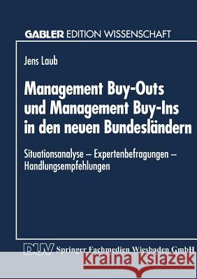 Management Buy-Outs Und Management Buy-Ins in Den Neuen Bundesländern: -- Situationsanalyse -- Expertenbefragungen -- Handlungsempfehlungen Laub, Jens 9783824461080 Deutscher Universitatsverlag - książka