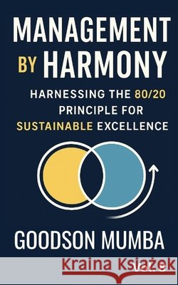 Management by Harmony: Harnessing the 20/80 Principle for Excellence Mumba, Goodson 9798278061526 Independently Published - książka