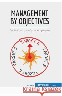 Management by Objectives: The key to motivating employees and reaching your goals 50minutes Com 9782806269331 5minutes.com - książka