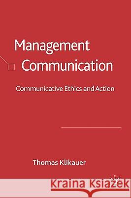 Management Communication: Communicative Ethics and Action Klikauer, Thomas 9780230515666 Palgrave MacMillan - książka