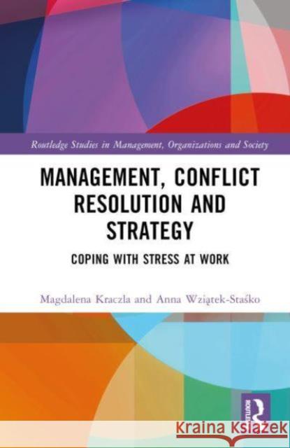 Management, Conflict Resolution and Strategy: Coping with Stress at Work Magdalena Kraczla Anna Wziątek-Staśko 9781032587721 Routledge - książka