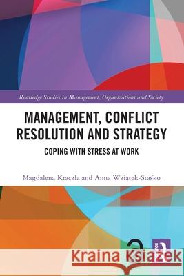 Management, Conflict Resolution and Strategy: Coping with Stress at Work Anna (Jagiellonian University, Krakow, Poland) Wziatek-Stasko 9781032595535 Routledge - książka