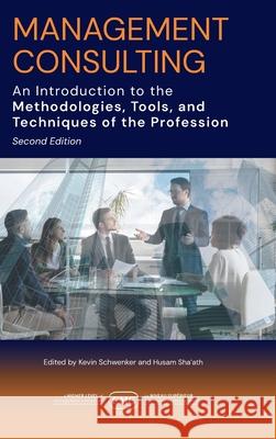 Management Consulting: An Introduction to the Methodologies, Tools, and Techniques of the Profession 2e CMC Canada                               Kevin Schwenker Husam Sha'ath 9781038326867 FriesenPress - książka
