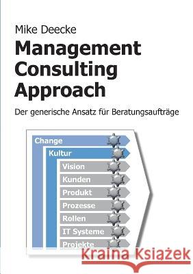 Management Consulting Approach: Der generische Ansatz für Beratungsaufträge Mike Deecke 9783756274369 Books on Demand - książka