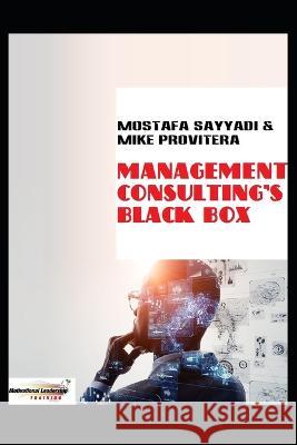 Management Consulting's Black Box Mostafa Sayyadi Michael J Provitera  9798366670166 Independently Published - książka