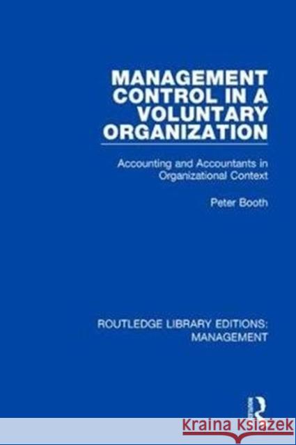 Management Control in a Voluntary Organization: Accounting and Accountants in Organizational Context Booth, Peter 9780815366980 Routledge Library Editions: Management - książka