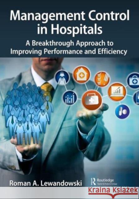 Management Control in Hospitals: A Breakthrough Approach to Improving Performance and Efficiency Roman Lewandowski 9781032432717 Taylor & Francis Ltd - książka