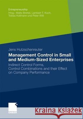 Management Control in Small and Medium-Sized Enterprises: Indirect Control Forms, Control Combinations and Their Effect on Company Performance Hutzschenreuther, Jens   9783834919908 Gabler - książka