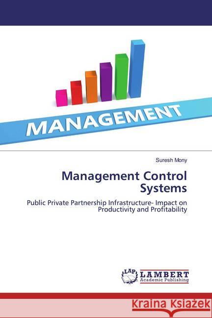 Management Control Systems : Public Private Partnership Infrastructure- Impact on Productivity and Profitability Mony, Suresh 9786200293039 LAP Lambert Academic Publishing - książka