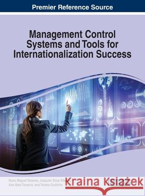 Management Control Systems and Tools for Internationalization Success Nuno Miguel Teixeira Joaquim Silva Ribeiro Ana Bela Teixeira 9781799820079 Business Science Reference - książka