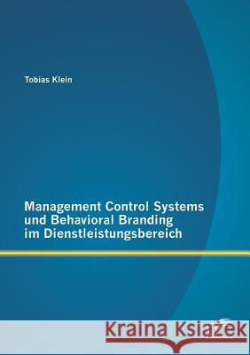 Management Control Systems und Behavioral Branding im Dienstleistungsbereich Tobias Klein 9783842892378 Diplomica Verlag Gmbh - książka