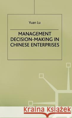 Management Decision-Making in Chinese Enterprises Yuan Lu 9780333619483 PALGRAVE MACMILLAN - książka