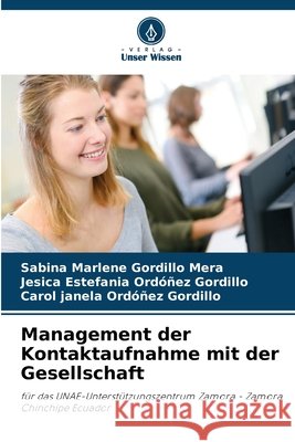 Management der Kontaktaufnahme mit der Gesellschaft Sabina Marlene Gordillo Mera Jesica Estefania Ord??ez Gordillo Carol Janela Ordo?ez Gordillo 9786630042146 Verlag Unser Wissen - książka