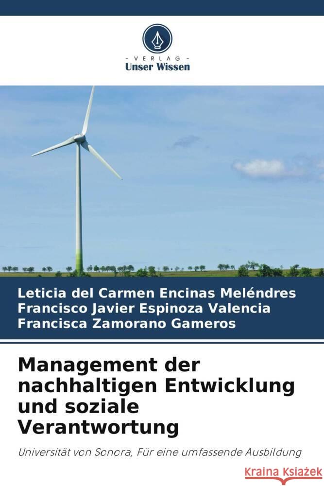 Management der nachhaltigen Entwicklung und soziale Verantwortung Encinas Meléndres, Leticia del Carmen, Espinoza Valencia, Francisco Javier, Zamorano Gameros, Francisca 9786206331728 Verlag Unser Wissen - książka