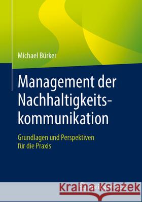 Management Der Nachhaltigkeitskommunikation: Grundlagen Und Perspektiven F?r Die PRAXIS Michael B?rker 9783658484705 Springer Gabler - książka