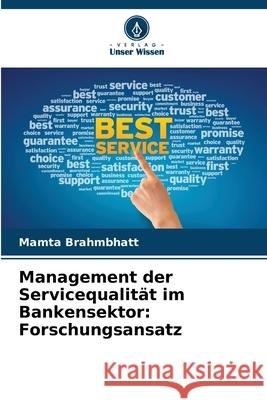 Management der Servicequalität im Bankensektor: Forschungsansatz Brahmbhatt, Mamta 9786139720811 Verlag Unser Wissen - książka
