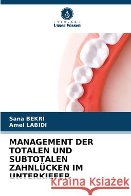 MANAGEMENT DER TOTALEN UND SUBTOTALEN ZAHNLÜCKEN IM UNTERKIEFER Bekri, Sana, Labidi, Amel 9786208850203 Verlag Unser Wissen - książka
