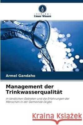 Management der Trinkwasserqualität Armel Gandaho 9786204118093 Verlag Unser Wissen - książka