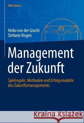 Management der Zukunft: Spielregeln, Methoden und Erfolgsmodelle des Zukunftsmanagements Heiko Vo Stefanie Kisgen 9783662662946 Springer Gabler - książka