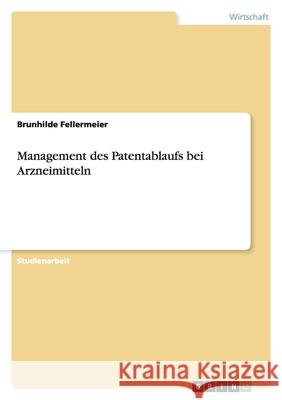 Management des Patentablaufs bei Arzneimitteln Brunhilde Fellermeier 9783640748617 Grin Verlag - książka