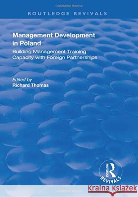 Management Development in Poland: Building Management Training Capacity with Foreign Partnerships Richard Thomas   9781138325135 Routledge - książka