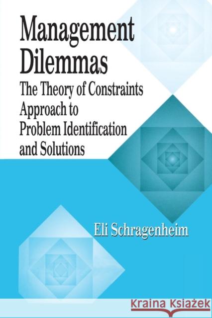 Management Dilemmas: The Theory of Constraints Approach to Problem Identification and Solutions Schragenheim, Eli 9781574442229 CRC Press - książka