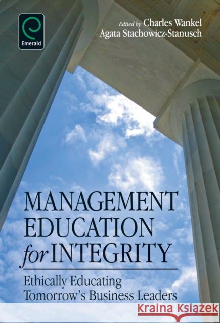 Management Education for Integrity: Ethically Educating Tomorrow's Business Leaders Charles Wankel, Agata Stachowicz-Stanusch 9781780520681 Emerald Publishing Limited - książka