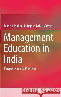 Management Education in India: Perspectives and Practices Thakur, Manish 9789811016950 Springer - książka