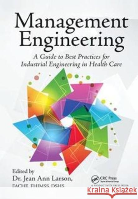 Management Engineering: A Guide to Best Practices for Industrial Engineering in Health Care Jean Ann Larson 9781138431768 Productivity Press - książka