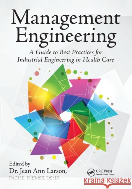 Management Engineering: A Guide to Best Practices for Industrial Engineering in Health Care Larson, Jean Ann 9781466579903  - książka