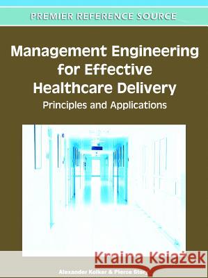 Management Engineering for Effective Healthcare Delivery: Principles and Applications Kolker, Alexander 9781609608729 Medical Information Science Reference - książka
