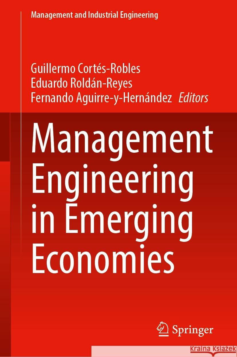 Management Engineering in Emerging Economies Guillermo Cort?s-Robles Eduardo Rold?n-Reyes Fernando Aguirre-Y-Hern?ndez 9783031544842 Springer - książka