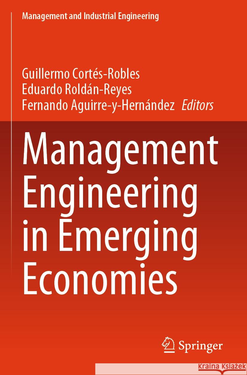 Management Engineering in Emerging Economies Guillermo Cort?s-Robles Eduardo Rold?n-Reyes Fernando Aguirre-Y-Hern?ndez 9783031544873 Springer - książka