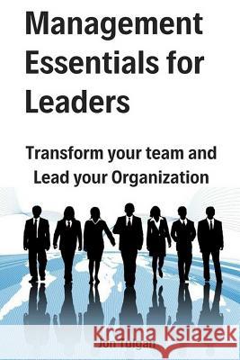 Management Essentials for Leaders: Transform Your Team and Lead Your Organization Jon Tulgan 9781093464658 Independently Published - książka