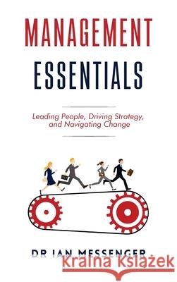 Management Essentials: Leading People, Driving Strategy, and Navigating Change Ian Messenger 9781998376070 Sherman Press - książka