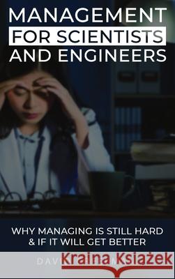 Management for Scientists and Engineers: Why managing is still hard & if it will get better David W. Creelman 9780986698583 Creelman Research Inc. - książka