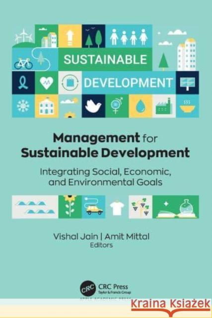 Management for Sustainable Development: Integrating Social, Economic, and Environmental Goals Vishal Jain Amit Mittal 9781774916704 Apple Academic Press Inc. - książka