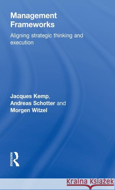 Management Frameworks: Aligning Strategic Thinking and Execution Kemp, Jacques 9780415781640 Routledge - książka