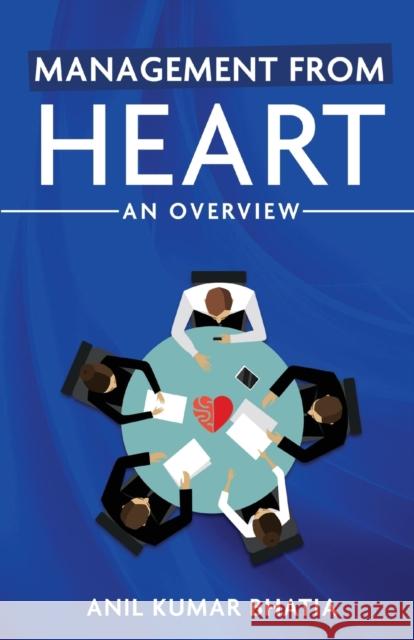 Management from Heart: An Overview Anil Kumar Bhatia 9781636402024 White Falcon Publishing - książka