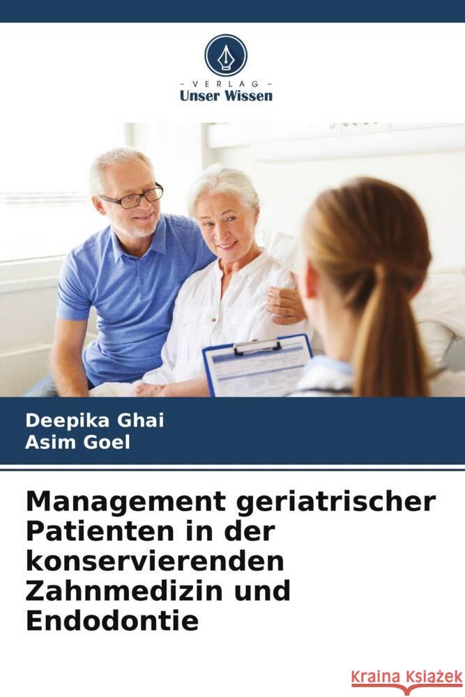 Management geriatrischer Patienten in der konservierenden Zahnmedizin und Endodontie Ghai, Deepika, Goel, Asim 9786205443446 Verlag Unser Wissen - książka