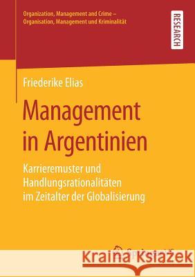 Management in Argentinien: Karrieremuster Und Handlungsrationalitäten Im Zeitalter Der Globalisierung Elias, Friederike 9783658250324 Springer VS - książka