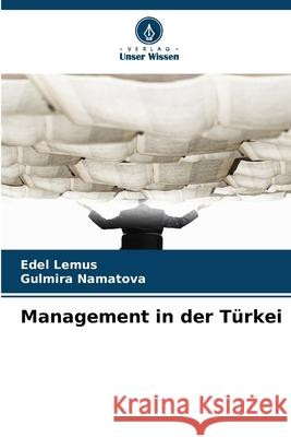 Management in der Türkei Lemus, Edel, Namatova, Gulmira 9786208890278 Verlag Unser Wissen - książka