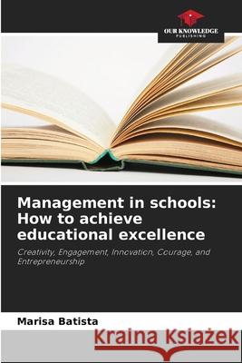 Management in schools: How to achieve educational excellence Batista, Marisa 9786206820109 Our Knowledge Publishing - książka
