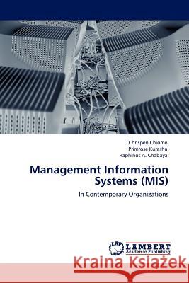Management Information Systems (MIS) Chrispen Chiome, Primrose Kurasha, Raphinos A Chabaya 9783845406664 LAP Lambert Academic Publishing - książka