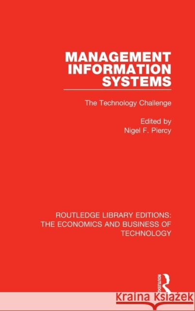 Management Information Systems: The Technology Challenge: The Technology Challenge Piercy, Nigel F. 9780815354017 Routledge Library Editions: The Economics and - książka