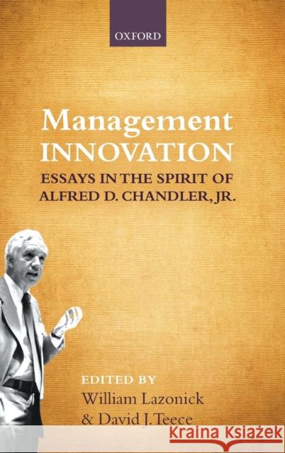 Management Innovation: Essays in the Spirit of Alfred D. Chandler, Jr. Lazonick, William 9780199695683 Oxford University Press, USA - książka