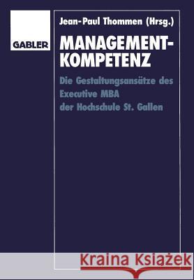 Management-Kompetenz: Die Gestaltungsansätze Des Executive MBA Der Hochschule St. Gallen Thommen, Jean-Paul 9783322844941 Gabler Verlag - książka
