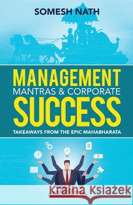 Management Mantras & Corporate Success: Takeaways from THE EPIC MAHABARATA Somesh Nath 9789390025114 Buuks - książka