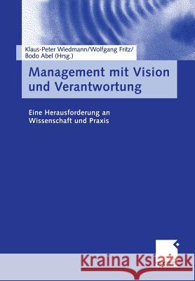 Management Mit Vision Und Verantwortung: Eine Herausforderung an Wissenschaft Und Praxis Wiedmann, Klaus-Peter 9783322902689 Gabler Verlag - książka